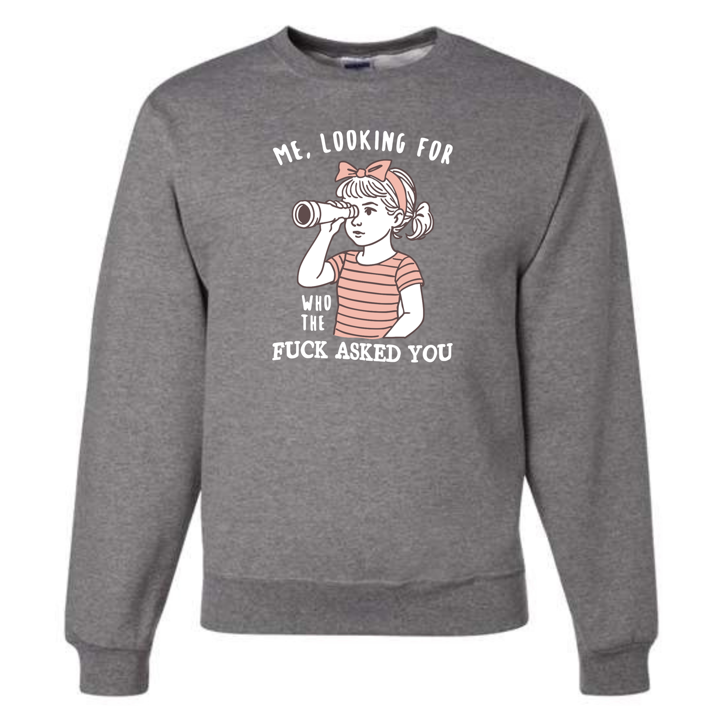 Looking For Who The F%$k Asked You Crewnecks!