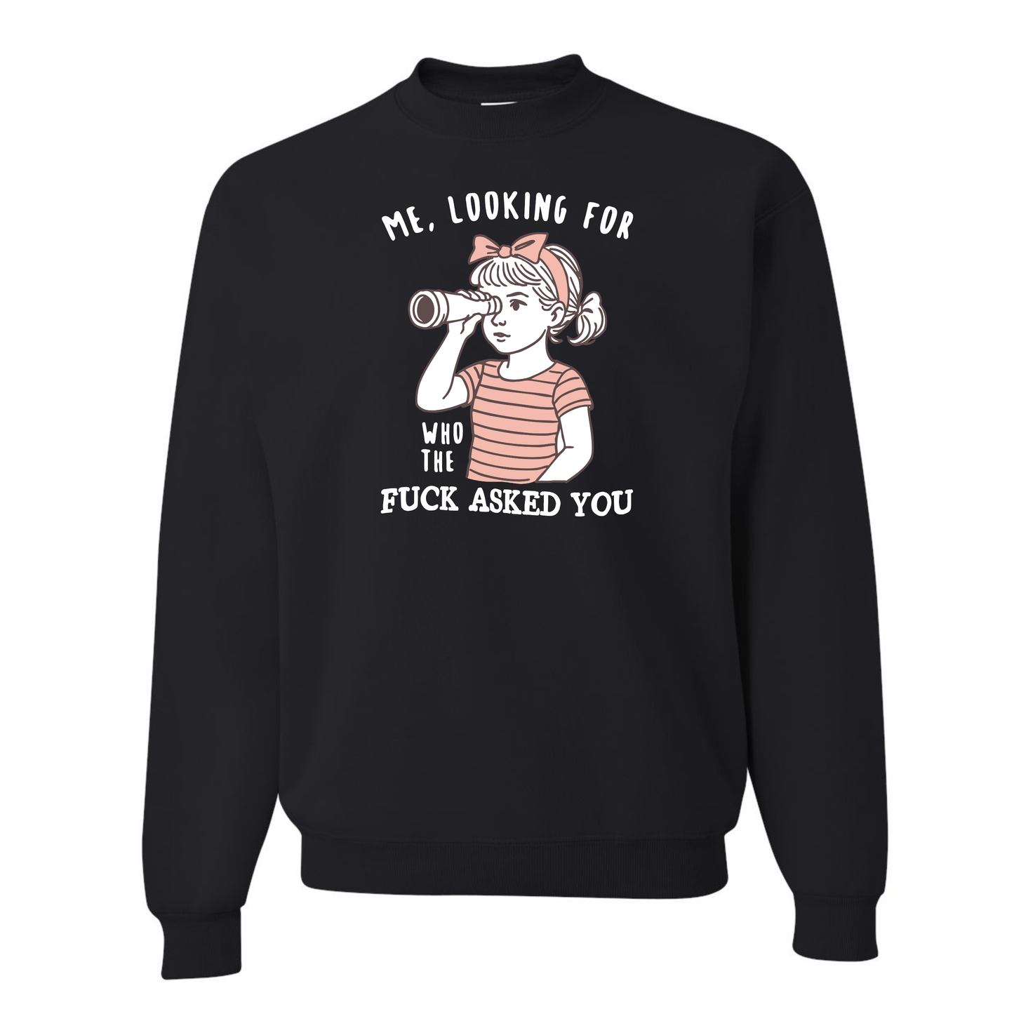 Looking For Who The F%$k Asked You Crewnecks!